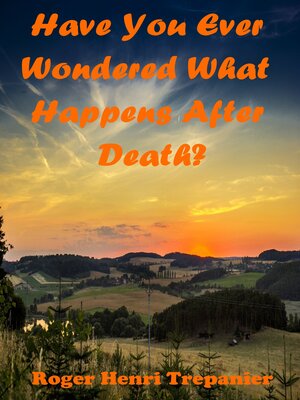 cover image of Have You Ever Wondered What Happens After Death?